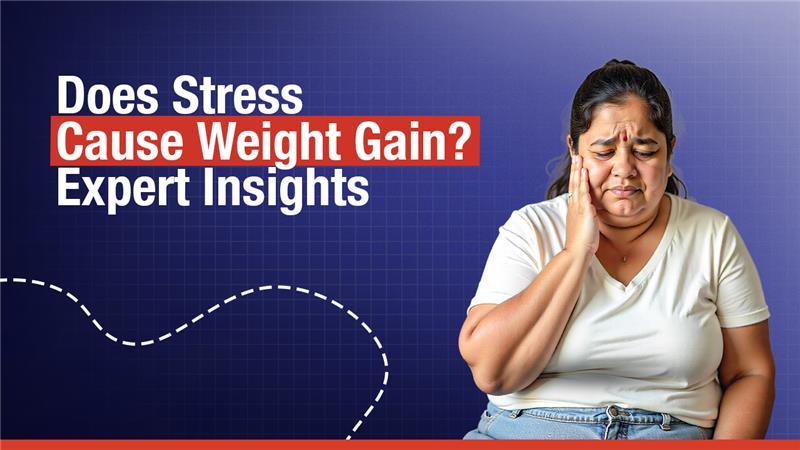 Does Stress Cause Weight Gain? Expert Insights
